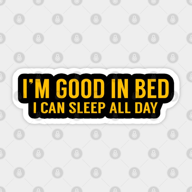 I'm Good In Bed I Can Sleep All Day Sticker by AR DESIGN